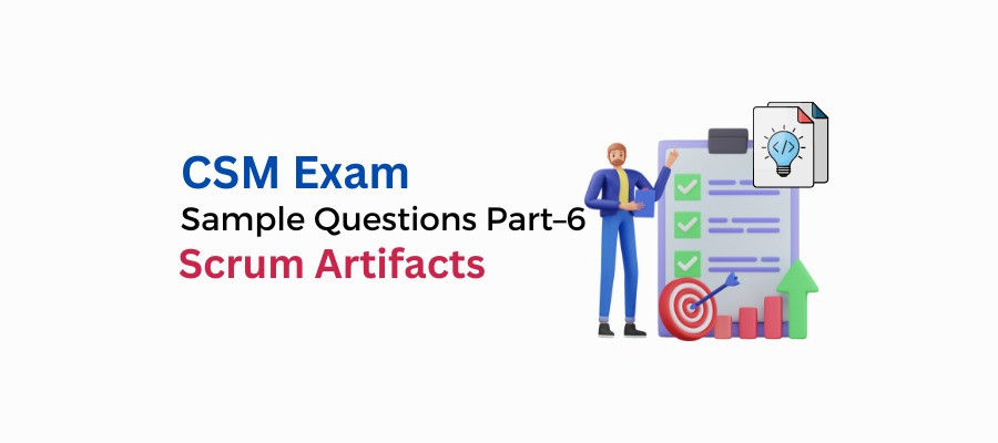 CSM Exam Sample Questions Part 6: Scrum Artifacts