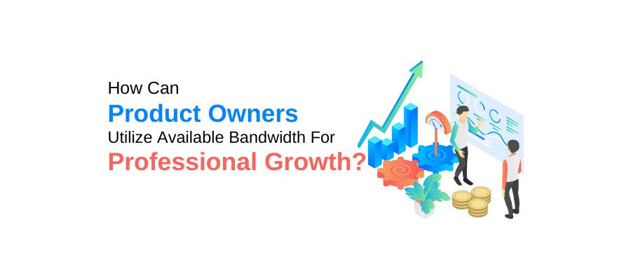 How Can Product Owners Utilize Available Bandwidth For Professional Growth?